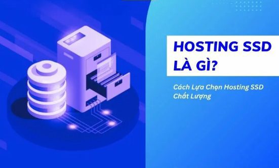 TẠI SAO HOSTING SSD LÀ LỰA CHỌN TỐI ƯU CHO WEBSITE CỦA BẠN?